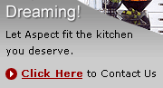 Stop Dreaming! Let Aspect fit the kitchen you deserve. Click Here to Contact Us.